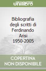 Bibliografia degli scritti di Ferdinando Arisi 1950-2005 libro