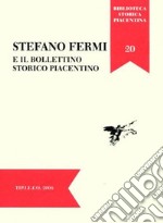 Stefano Fermi e il Bollettino Storico Piacentino. Atti della Giornata di Studi (Piacenza, 29 novembre 2005)