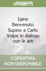 Igino Benvenuto Supino e Carlo Volpe in dialogo con le arti libro