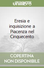 Eresia e inquisizione a Piacenza nel Cinquecento libro