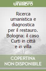 Ricerca umanistica e diagnostica per il restauro. Bologna: il caso Curti in città e in villa libro