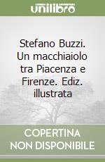 Stefano Buzzi. Un macchiaiolo tra Piacenza e Firenze. Ediz. illustrata