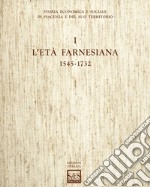 Storia economica e sociale di Piacenza e del suo territorio. Vol. 1: L'età farnesiana (1545-1732) libro