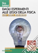 Dagli esperimenti alle leggi della fisica. Luce, calore, movimento libro