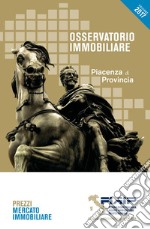 Osservatorio immobiliare 2017. Piacenza & provincia