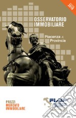 Osservatorio immobiliare 2018. Piacenza & provincia