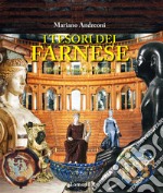 I tesori dei Farnese. A Parma, Piacenza, Caprarola, Roma libro