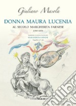 Donna Maura Lucenia. Al secolo Margherita Farnese (1583-1643)