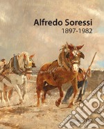 Alfredo Soressi (1897-1982). Ediz. a colori libro