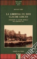 La libertas ex divi Claudii edicto. Schiavitù e valori morali nel I secolo d. C. libro