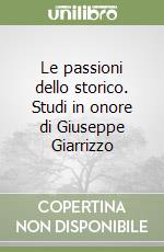 Le passioni dello storico. Studi in onore di Giuseppe Giarrizzo libro