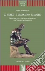 Lo storico, il grammatico, il bandito. Momenti della resistenza greca all'imperium romanum libro