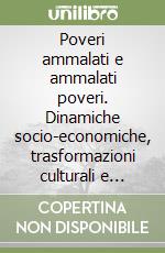 Poveri ammalati e ammalati poveri. Dinamiche socio-economiche, trasformazioni culturali e misure assistenziali nell'Occidente romano in età tardo antica libro