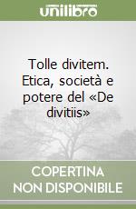 Tolle divitem. Etica, società e potere del «De divitiis»