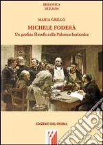 Michele Foderà. Un profeta filosofo nella Palermo borbonica libro