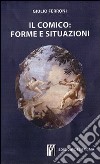Il comico: forme e situazioni libro di Ferroni Giulio