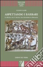 Aspettando i barbari. La Sicilia nel V secolo tra Genserico e Odoacre libro