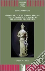 Greci ed etruschi in Roma arcaica nella storiografia moderna del secondo dopoguerra libro