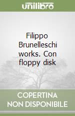 Filippo Brunelleschi works. Con floppy disk