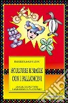 Sculture e magie con i palloncini. Manuale completo per l'animazione e lo spettacolo libro