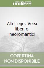 Alter ego. Versi liberi o neoromantici libro