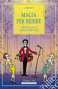 Magia per ridere. Battute, gag e giochi di prestigio libro