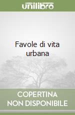 Favole di vita urbana