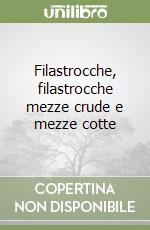 Filastrocche, filastrocche mezze crude e mezze cotte libro