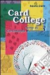 Card college. Corso di cartomagia moderna. Vol. 3 libro