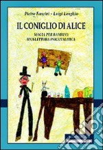 Il coniglio di Alice. Magia per bambini. Una lettura psicanalitica libro