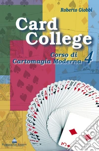 Card college. Corso di cartomagia moderna. Vol. 4 libro