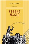 Verbal magic. Trattato su una magia nuova, differente, inspiegabile e di grande impatto libro