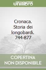 Cronaca. Storia dei longobardi. 744-877 libro