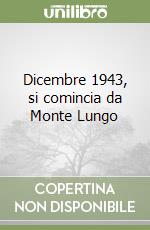 Dicembre 1943, si comincia da Monte Lungo libro