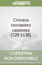 Cronaca monastero cassinese (529-1138) libro