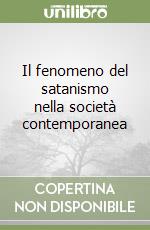 Il fenomeno del satanismo nella società contemporanea libro