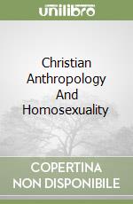 Christian Anthropology And Homosexuality libro