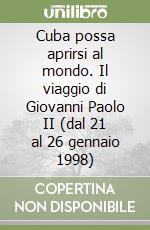 Cuba possa aprirsi al mondo. Il viaggio di Giovanni Paolo II (dal 21 al 26 gennaio 1998)