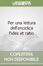 Per una lettura dell'enciclica Fides et ratio libro