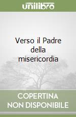 Verso il Padre della misericordia libro