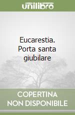 Eucarestia. Porta santa giubilare libro