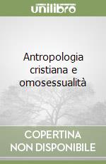 Antropologia cristiana e omosessualità libro