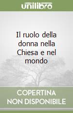 Il ruolo della donna nella Chiesa e nel mondo libro