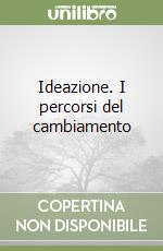 Ideazione. I percorsi del cambiamento (2) libro