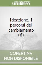 Ideazione. I percorsi del cambiamento (6) libro