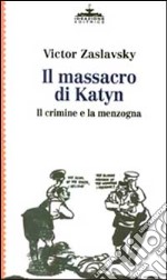 Il massacro di Katyn. Il crimine e la menzogna libro