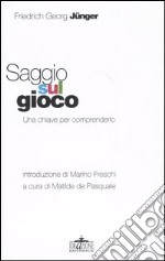 Saggio sul gioco. Una chiave per comprenderlo libro