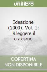 Ideazione (2000). Vol. 1: Rileggere il craxismo