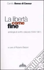 La libertà come fine. Antologia di scritti e discorsi (1846-1861) libro