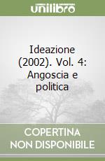 Ideazione (2002). Vol. 4: Angoscia e politica libro